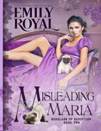 Emily Royal — Misleading Maria: The Zoologist (Scholars of Seduction Book 2)