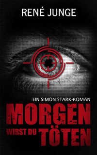 René Junge — Morgen wirst du töten (Simon Stark Reihe 7) (German Edition)