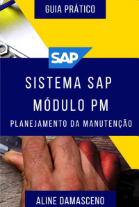 DAMASCENO, ALINE — Sistema SAP módulo PM - Planejamento da Manutenção