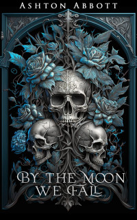 Ashton Abbott — By The Moon We Fall