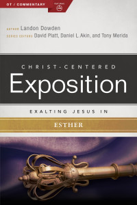 Dowden, Landon;Publishers, Holman Bible.; & Holman Bible Publishers — Exalting Jesus in Esther