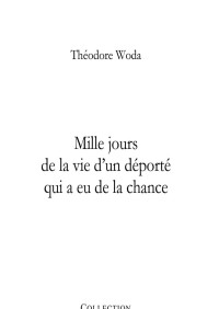 Woda, Théodore [Woda, Théodore] — Mille jours de la vie d'un déporté qui a eu de la chance