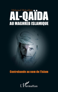 Mohamed Mokaddem; — Al-Qada au Maghreb islamique