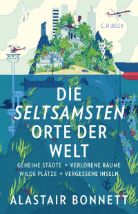 Bonnett, Alastair, Wirthensohn, Andreas — Die seltsamsten Orte der Welt