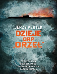 Jerzy Pertek — Dzieje ORP „Orzeł”