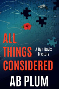 AB Plum [Plum, AB] — All Things Considered: A Ryn Davis Mystery (Ryn Davis Mystery Series Book 1)