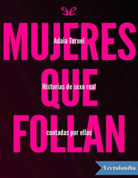 Adaia Teruel — MUJERES QUE FOLLAN: HISTORIAS DE SEXO REAL CONTADAS POR ELLAS