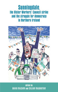 David McCann;Cillian McGrattan; — Sunningdale, the Ulster Workers' Council Strike and the Struggle for Democracy in Northern Ireland