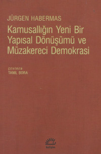 Jürgen Habermas — Kamusallığın Yeni Bir Yapısal Dönüşümü ve Müzakereci Demokrasi