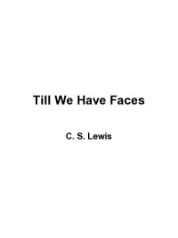 C.S. Lewis — Till We Have Faces: A Myth Retold