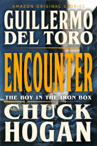 Guillermo del Toro & Chuck Hogan — Encounter (The Boy in the Iron Box)