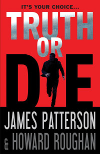 James Patterson & Howard Roughan — Truth or Die