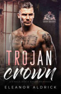 Eleanor Aldrick — Trojan Crown: A Single Dad Age Gap Romance (Crown Brothers Book 2)