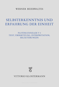 Werner Beierwaltes — Selbsterkenntnis und Erfahrung der Einheit. Plotins Enneade V 3. Text, Übersetzung, Interpretation, Erläuterungen