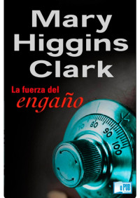 Mary Higgins Clark — La fuerza del engaño