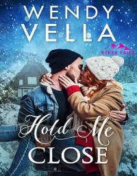 Wendy Vella [Vella, Wendy] — Hold Me Close (Ryker Falls Book 5)