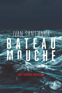 Ivan Sant'Anna — Bateau Mouche: Uma tragédia brasileira