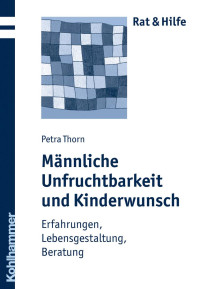 Petra Thorn — Männliche Unfruchtbarkeit und Kinderwunsch: Erfahrungen, Lebensgestaltung, Beratung