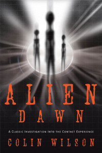 Colin Wilson — Alien Dawn: A Classic Investigation into the Contact Experience