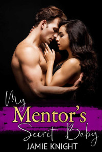 Jamie Knight — My Mentor's Secret Baby (His Secret Baby Book 14)