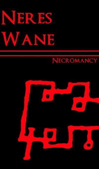 Neres Wane — Necromancy: Conjuring the Spirits of the Dead