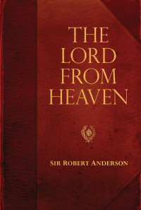 Sir Robert Anderson; — The Lord From Heaven