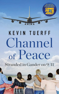 Kevin Tuerff — Channel of Peace: Stranded in Gander on 9/11