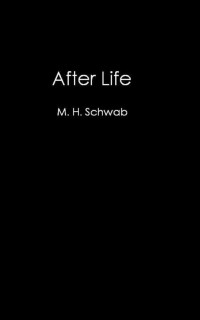 M. H. Schwab — After Life