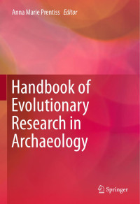 Anna Marie Prentiss — Handbook Of Evolutionary Research in Archaeology