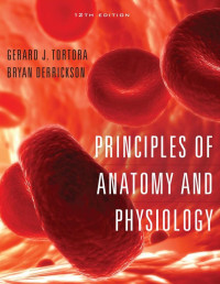 Gerard J. Tortora, Bryan Derrickson — Principles of Anatomy and Physiology - 12th Edition