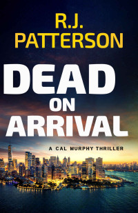 R.J. Patterson — Dead on Arrival (A Cal Murphy Thriller Book 12)