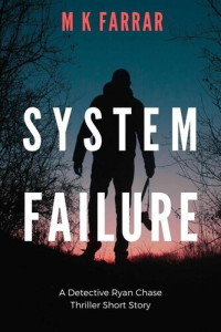 M K Farrar — System Failure: A Detective Ryan Chase Thriller Short Story