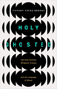 Tiffany Yecke Brooks; — Holy Ghosted