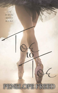 Penelope Freed — Toe to Toe (On Pointe Book 1)