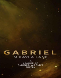 Mikayla Lane — Gabriel (League of Aligned Worlds Book 2)