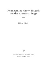 Foley, Helene P. — Reimagining Greek Tragedy on the American Stage