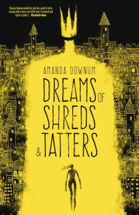 Amanda Downum — Dreams of Shreds and Tatters