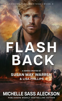 Michelle Sass Aleckson & Susan May Warren & Lisa Phillips — Flashback (Chasing Fire: Montana Book 3)