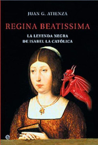 Juan G. Atienza — Regina beatissima. La leyenda negra de Isabel la catolica