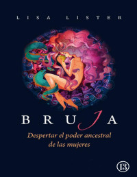 Lisa Lister — Bruja - Despertar El Poder Ancestral De Las Mujeres