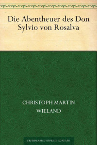 Wieland, Christoph Martin — Die Abentheuer des Don Sylvio von Rosalva