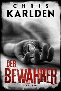 Chris Karlden — Der Bewahrer: Thriller (Speer und Bogner 8)