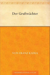 Kafka, Franz — Der Gruftwächter