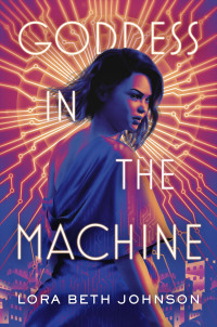 Lora Beth Johnson — Goddess in the Machine