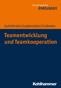 Kirsten Guthöhrlein & Désirée Laubenstein & Christian Lindmeier — Teamentwicklung und Teamkooperation