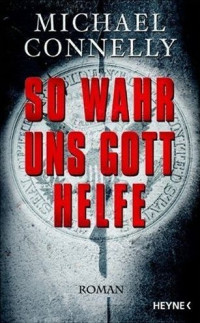 Michael Connelly [Connelly, Michael] — So wahr uns Gott helfe