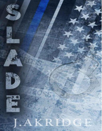 J. Akridge — Slade: A Small Town, Single Mom, Police Officer Romance (Valley City Heroes Book 1)