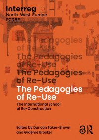 Duncan Baker-Brown & Graeme Brooker — The Pedagogies of Re-Use; The International School of Re-Construction