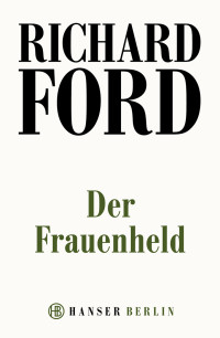 Ford, Richard [Ford, Richard] — Der Frauenheld