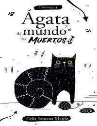Celia Santana Martín — Ágata y el mundo de los muertos (Spanish Edition)